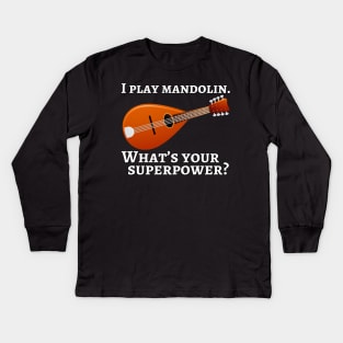 I play mandolin. What’s your superpower? Kids Long Sleeve T-Shirt